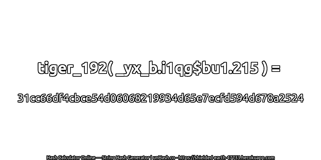 tiger_192( _yx_b.i1qg$bu1.215 ) = 31cc66df4cbce54d06068219934d65e7ecfd594d678a2524 | unHash.co