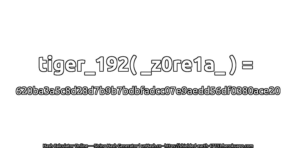 tiger_192( _z0re1a_ ) = 620ba3a5c8d28d7b9b7bdbfadcc07e9aedd56df0380ace20 | unHash.co