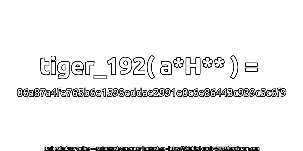 tiger_192( a*H** ) = 06a87a4fe765b6e1598eddae2991e0c6e86443c939c5c6f9 | unHash.co