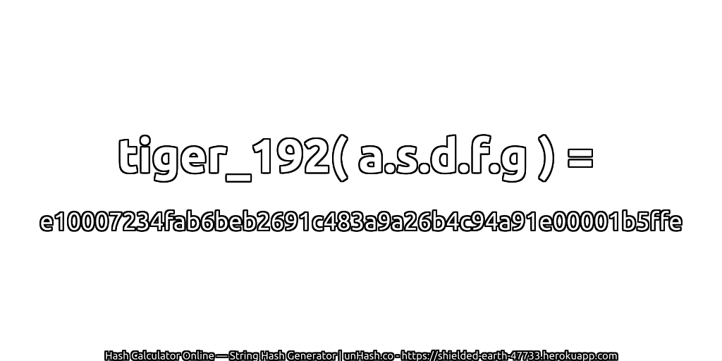 tiger_192( a.s.d.f.g ) = e10007234fab6beb2691c483a9a26b4c94a91e00001b5ffe | unHash.co