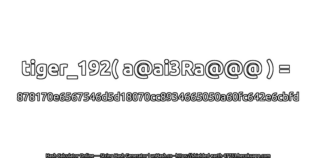 tiger_192( a@ai3Ra@@@ ) = 878170e6567546d5d18070cc8934665050a60fc642e6cbfd | unHash.co