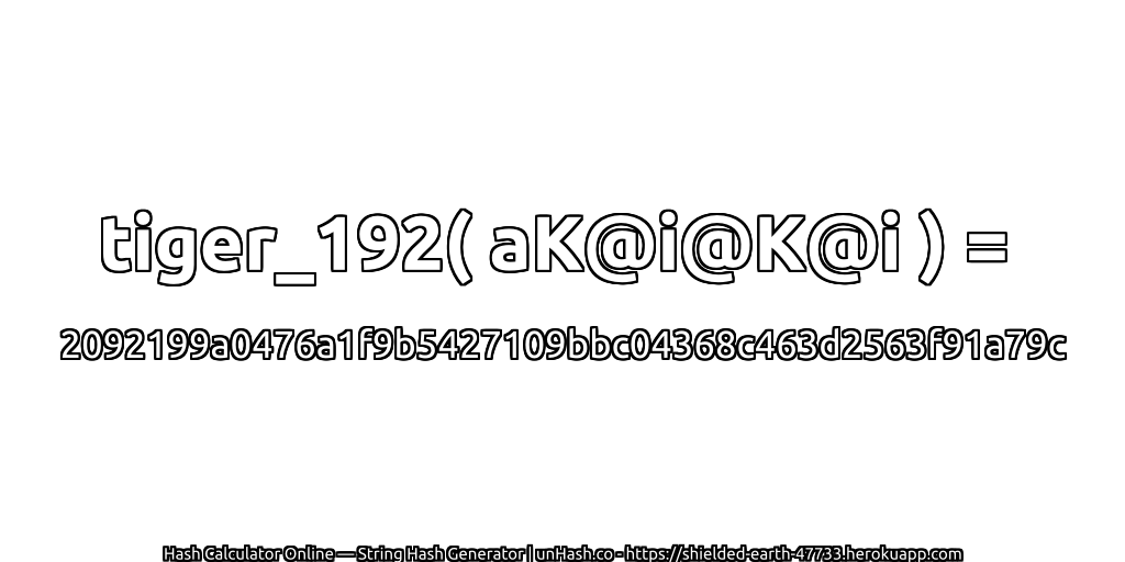tiger_192( aK@i@K@i ) = 2092199a0476a1f9b5427109bbc04368c463d2563f91a79c | unHash.co