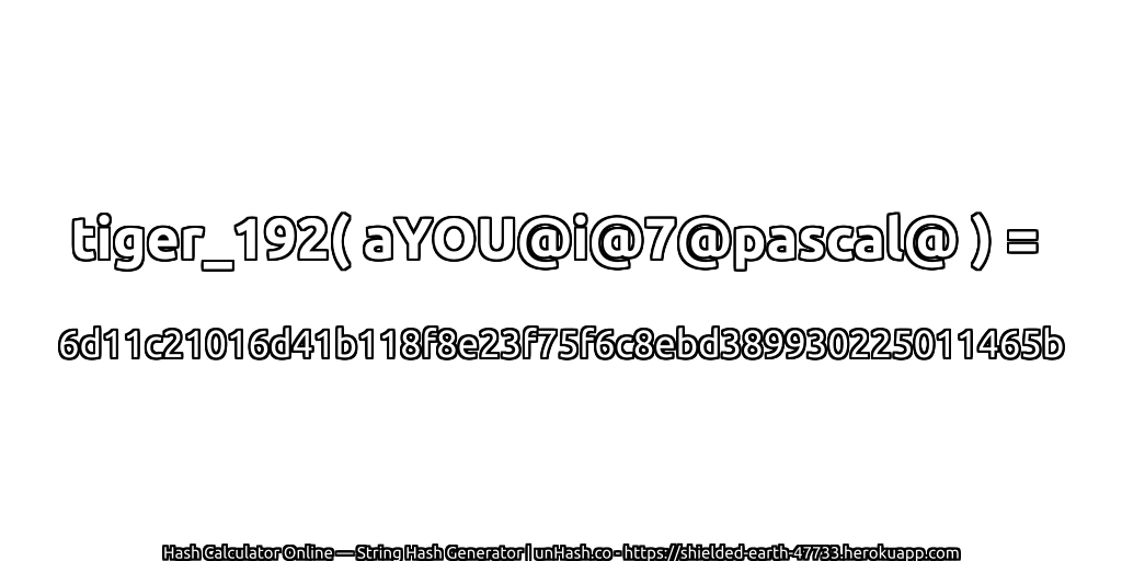 tiger_192( aYOU@i@7@pascal@ ) = 6d11c21016d41b118f8e23f75f6c8ebd389930225011465b | unHash.co