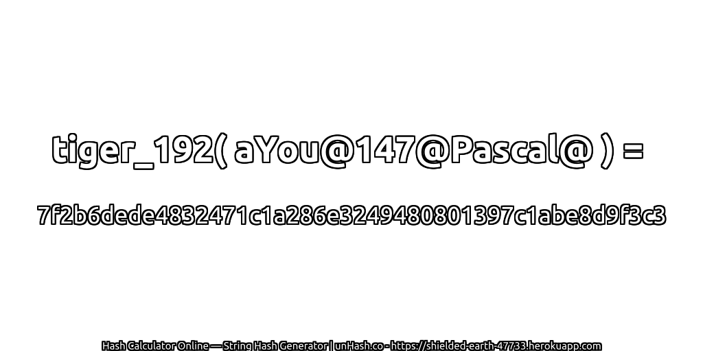 tiger_192( aYou@147@Pascal@ ) = 7f2b6dede4832471c1a286e3249480801397c1abe8d9f3c3 | unHash.co
