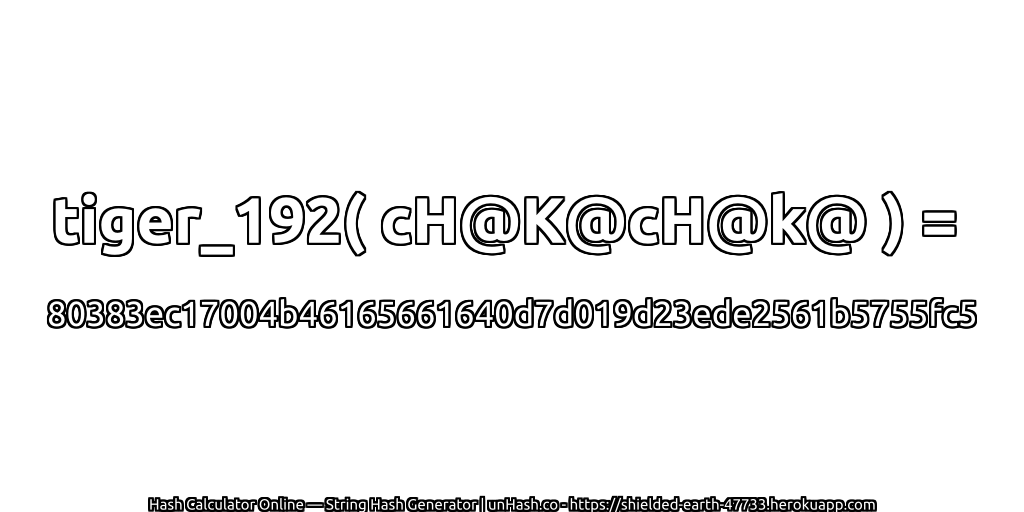 tiger_192( cH@K@cH@k@ ) = 80383ec17004b46165661640d7d019d23ede2561b5755fc5 | unHash.co