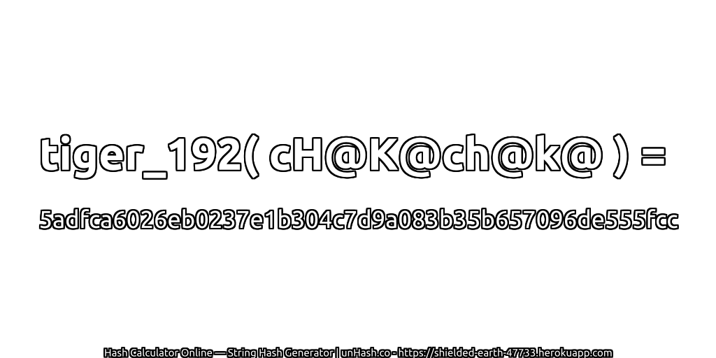 tiger_192( cH@K@ch@k@ ) = 5adfca6026eb0237e1b304c7d9a083b35b657096de555fcc | unHash.co