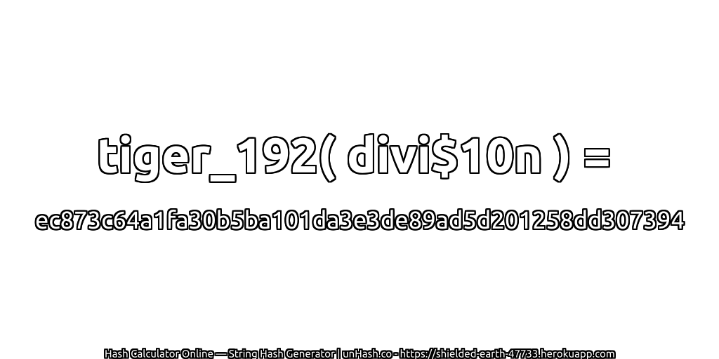 tiger_192( divi$10n ) = ec873c64a1fa30b5ba101da3e3de89ad5d201258dd307394 | unHash.co