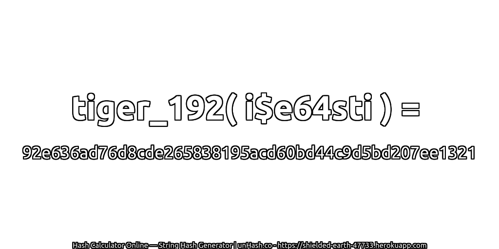 tiger_192( i$e64sti ) = 92e636ad76d8cde265838195acd60bd44c9d5bd207ee1321 | unHash.co