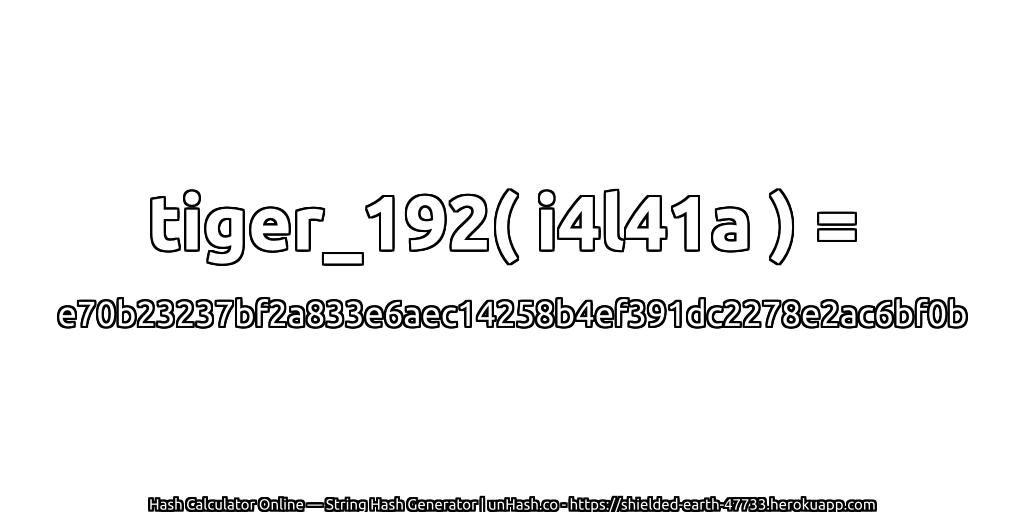 tiger_192( i4l41a ) = e70b23237bf2a833e6aec14258b4ef391dc2278e2ac6bf0b | unHash.co