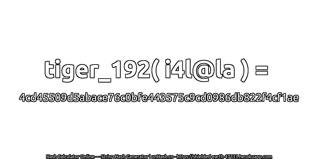 tiger_192( i4l@la ) = 4cd45509d5abace76c0bfe443575c9cd0986db822f4cf1ae | unHash.co