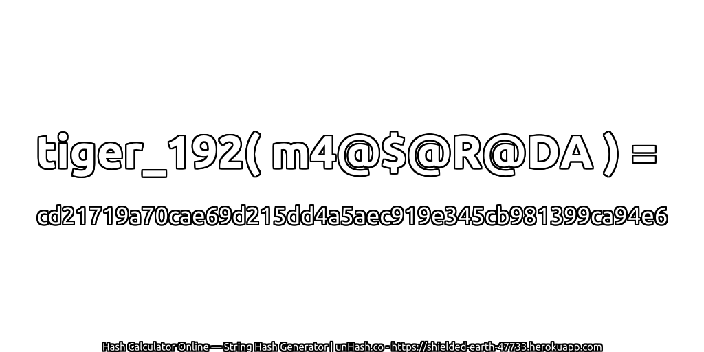tiger_192( m4@$@R@DA ) = cd21719a70cae69d215dd4a5aec919e345cb981399ca94e6 | unHash.co