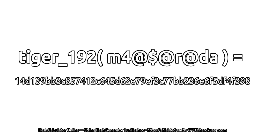 tiger_192( m4@$@r@da ) = 14d139bb3c857412c645d62e79ef3c77bb236e6f5df4f398 | unHash.co