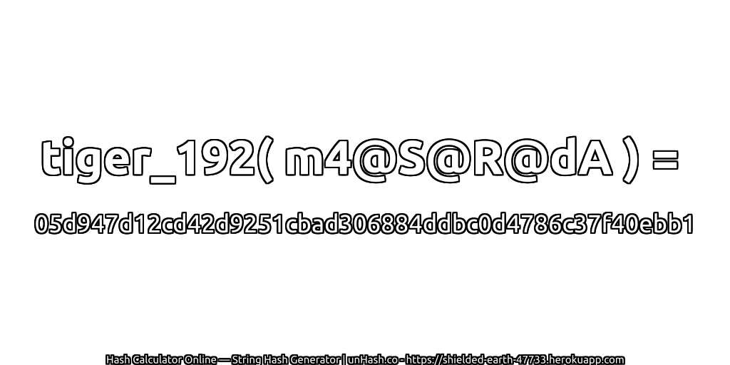 tiger_192( m4@S@R@dA ) = 05d947d12cd42d9251cbad306884ddbc0d4786c37f40ebb1 | unHash.co