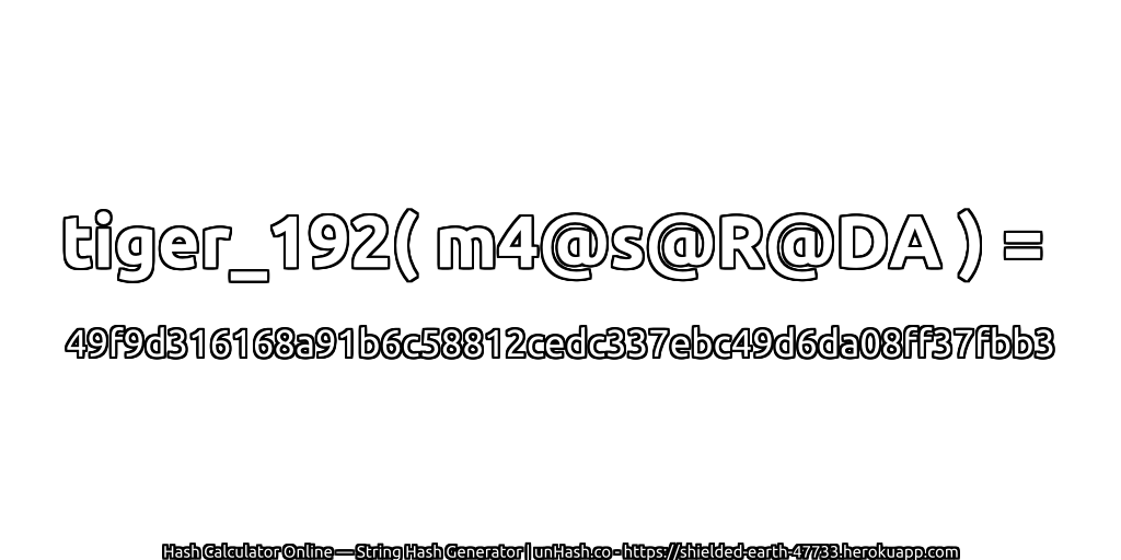 tiger_192( m4@s@R@DA ) = 49f9d316168a91b6c58812cedc337ebc49d6da08ff37fbb3 | unHash.co