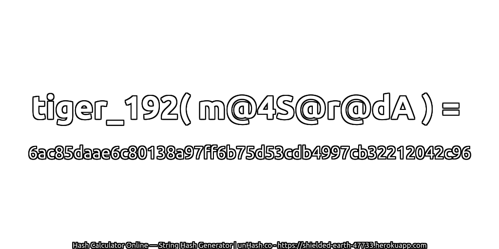 tiger_192( m@4S@r@dA ) = 6ac85daae6c80138a97ff6b75d53cdb4997cb32212042c96 | unHash.co