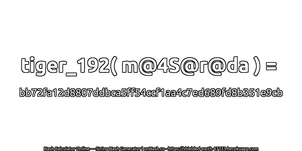 tiger_192( m@4S@r@da ) = bb72fa12d8807ddbca5ff54ccf1aa4c7ed689fd8b351e9cb | unHash.co