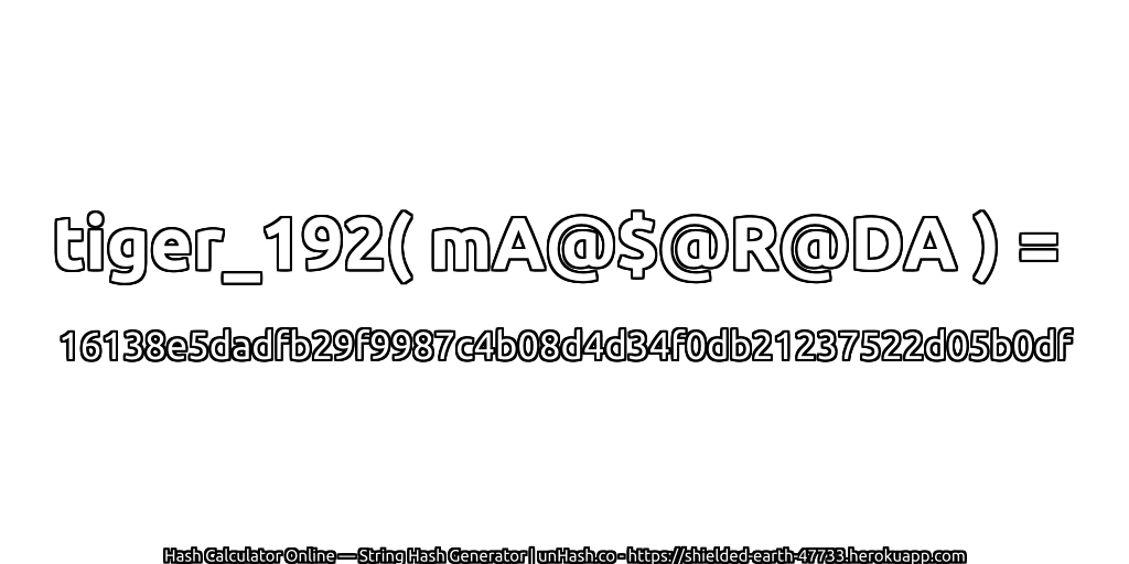 tiger_192( mA@$@R@DA ) = 16138e5dadfb29f9987c4b08d4d34f0db21237522d05b0df | unHash.co