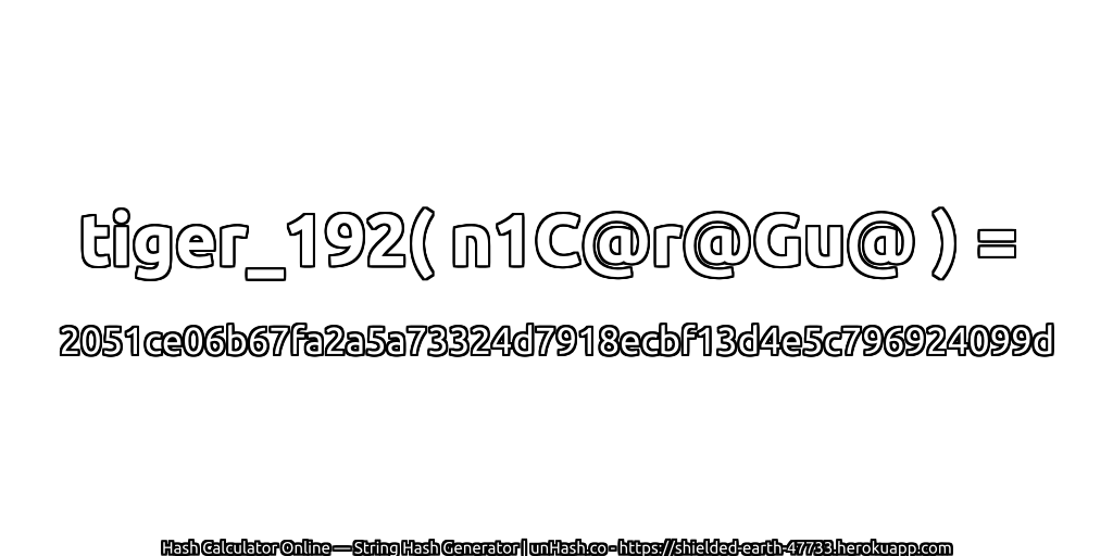 tiger_192( n1C@r@Gu@ ) = 2051ce06b67fa2a5a73324d7918ecbf13d4e5c796924099d | unHash.co