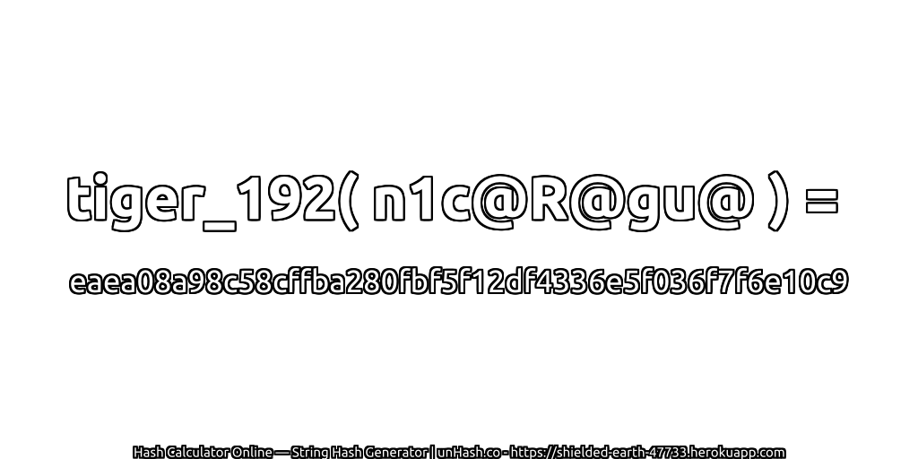 tiger_192( n1c@R@gu@ ) = eaea08a98c58cffba280fbf5f12df4336e5f036f7f6e10c9 | unHash.co