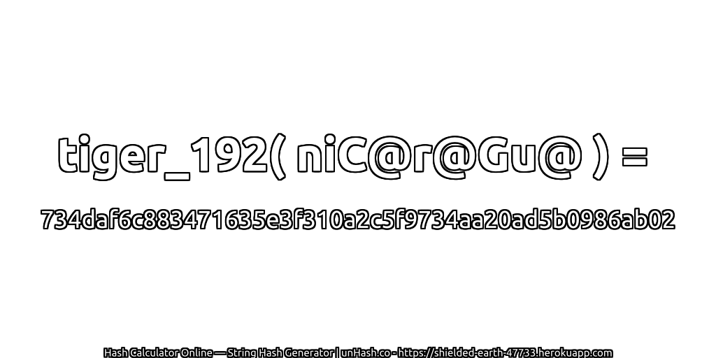 tiger_192( niC@r@Gu@ ) = 734daf6c883471635e3f310a2c5f9734aa20ad5b0986ab02 | unHash.co