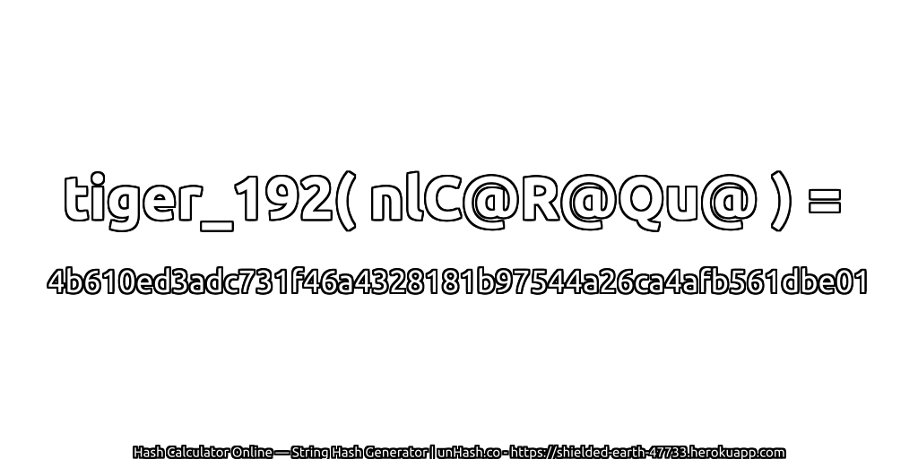 tiger_192( nlC@R@Qu@ ) = 4b610ed3adc731f46a4328181b97544a26ca4afb561dbe01 | unHash.co