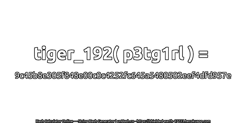 tiger_192( p3tg1rl ) = 9c45b8e305f848e00c0c4252fc645a5480502eef4dfd957e | unHash.co