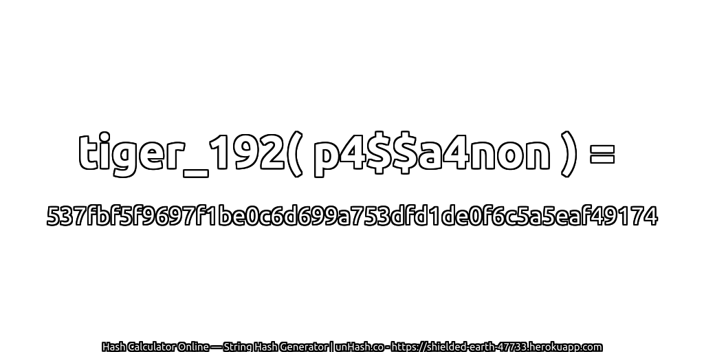 tiger_192( p4$$a4non ) = 537fbf5f9697f1be0c6d699a753dfd1de0f6c5a5eaf49174 | unHash.co