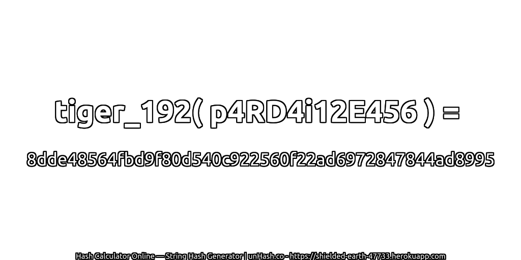 tiger_192( p4RD4i12E456 ) = 8dde48564fbd9f80d540c922560f22ad6972847844ad8995 | unHash.co