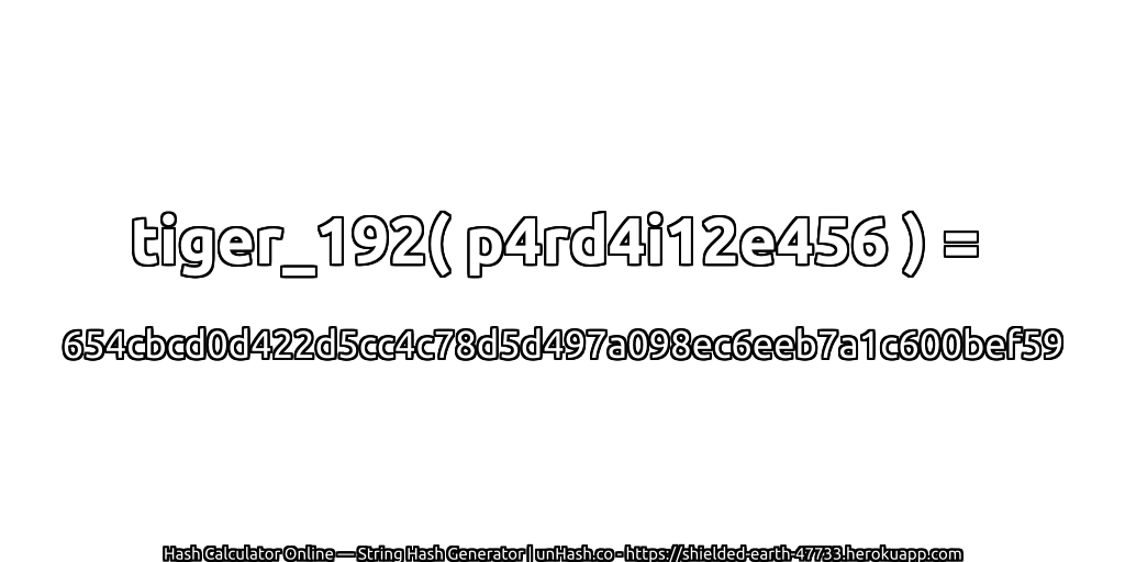tiger_192( p4rd4i12e456 ) = 654cbcd0d422d5cc4c78d5d497a098ec6eeb7a1c600bef59 | unHash.co