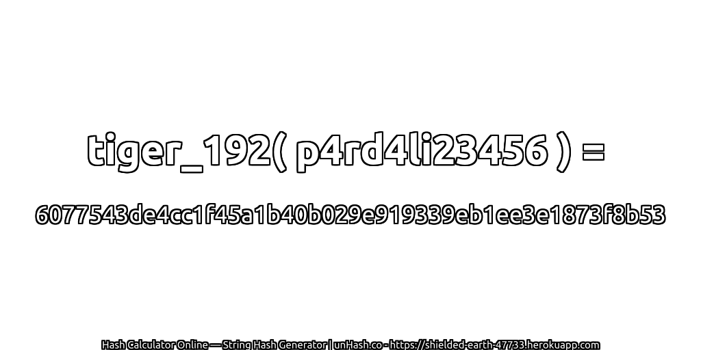 tiger_192( p4rd4li23456 ) = 6077543de4cc1f45a1b40b029e919339eb1ee3e1873f8b53 | unHash.co