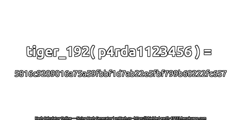 tiger_192( p4rda1123456 ) = 5816c9209016a75a59fbbf1d7ab22e5fbf799b60222fc657 | unHash.co