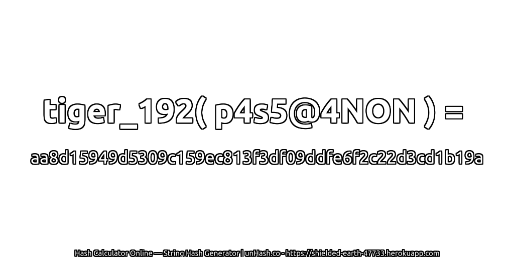 tiger_192( p4s5@4NON ) = aa8d15949d5309c159ec813f3df09ddfe6f2c22d3cd1b19a | unHash.co