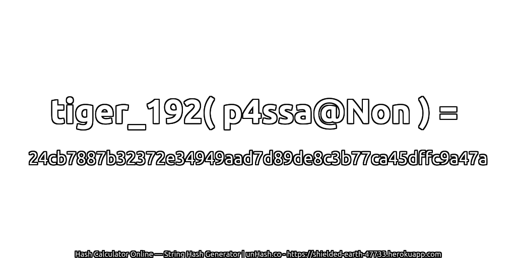 tiger_192( p4ssa@Non ) = 24cb7887b32372e34949aad7d89de8c3b77ca45dffc9a47a | unHash.co