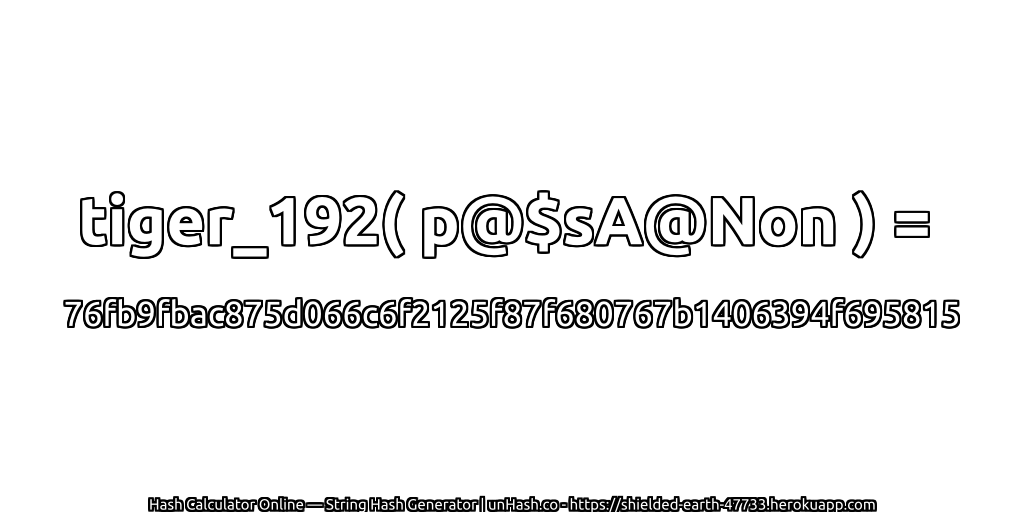 tiger_192( p@$sA@Non ) = 76fb9fbac875d066c6f2125f87f680767b1406394f695815 | unHash.co