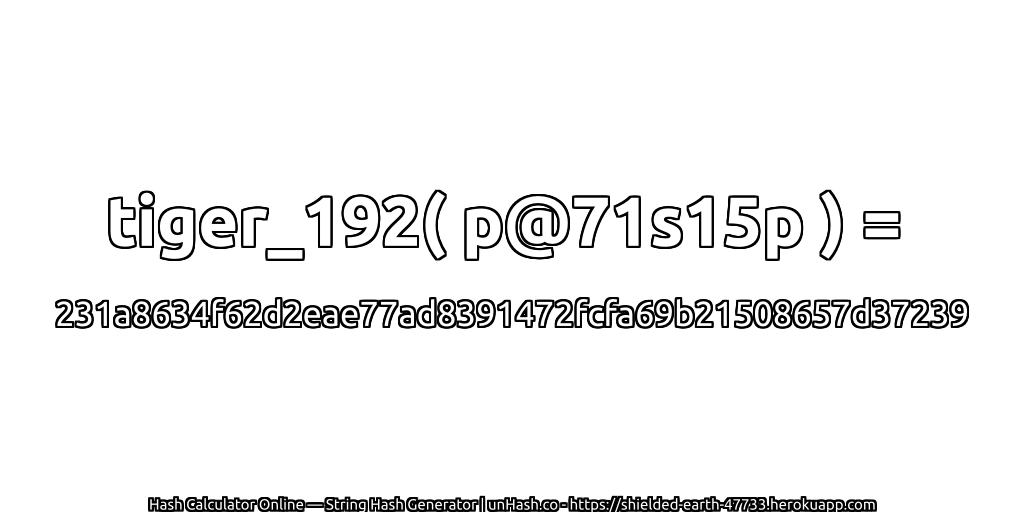 tiger_192( p@71s15p ) = 231a8634f62d2eae77ad8391472fcfa69b21508657d37239 | unHash.co