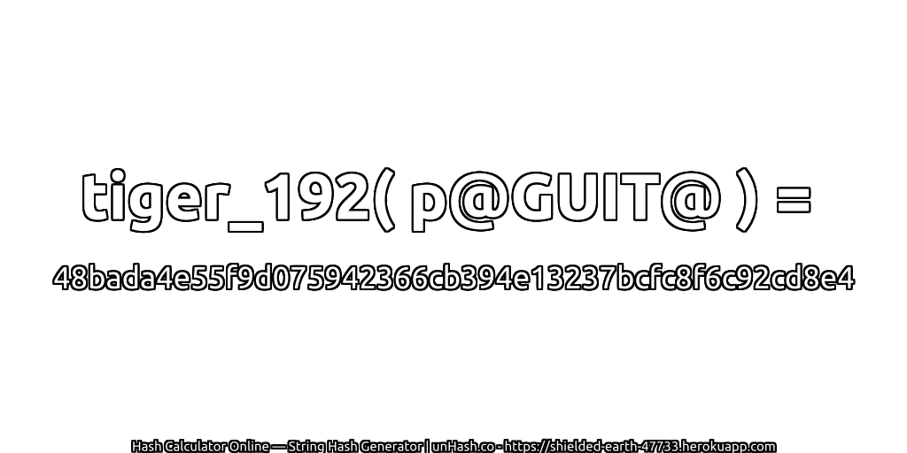 tiger_192( p@GUIT@ ) = 48bada4e55f9d075942366cb394e13237bcfc8f6c92cd8e4 | unHash.co