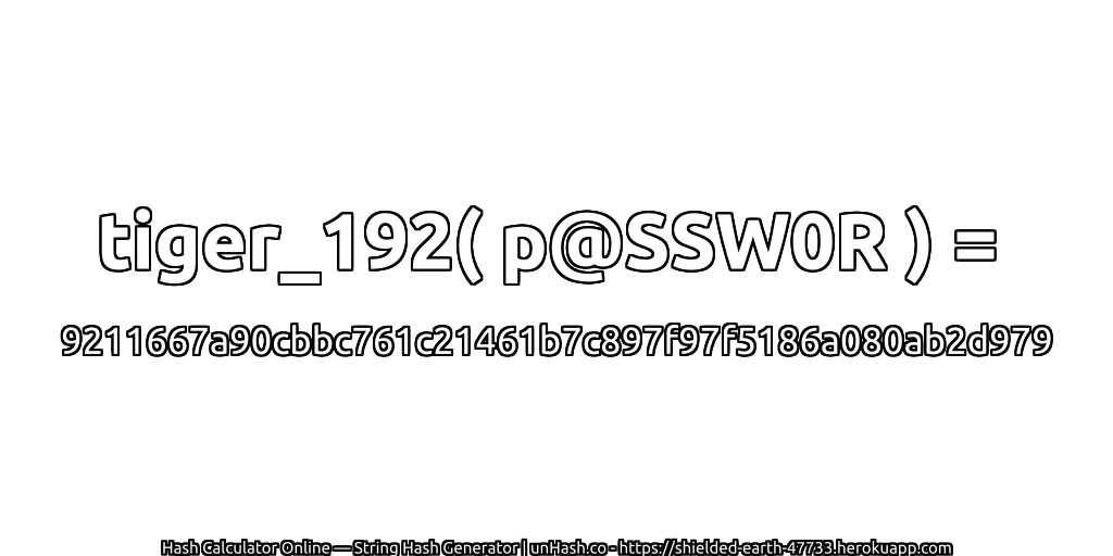 tiger_192( p@SSW0R ) = 9211667a90cbbc761c21461b7c897f97f5186a080ab2d979 | unHash.co