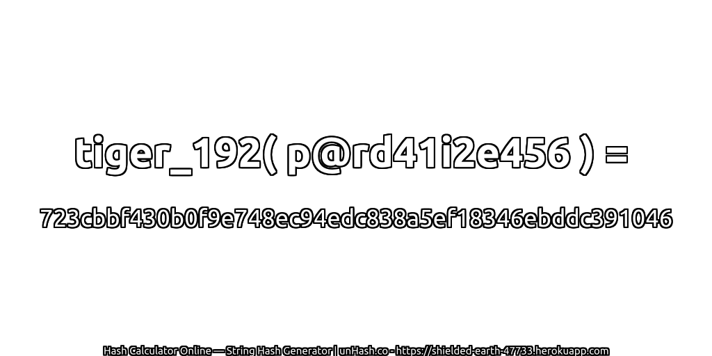 tiger_192( p@rd41i2e456 ) = 723cbbf430b0f9e748ec94edc838a5ef18346ebddc391046 | unHash.co