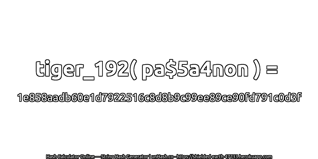 tiger_192( pa$5a4non ) = 1e858aadb60e1d7922516c8d8b9c99ee89ce90fd791c0d3f | unHash.co