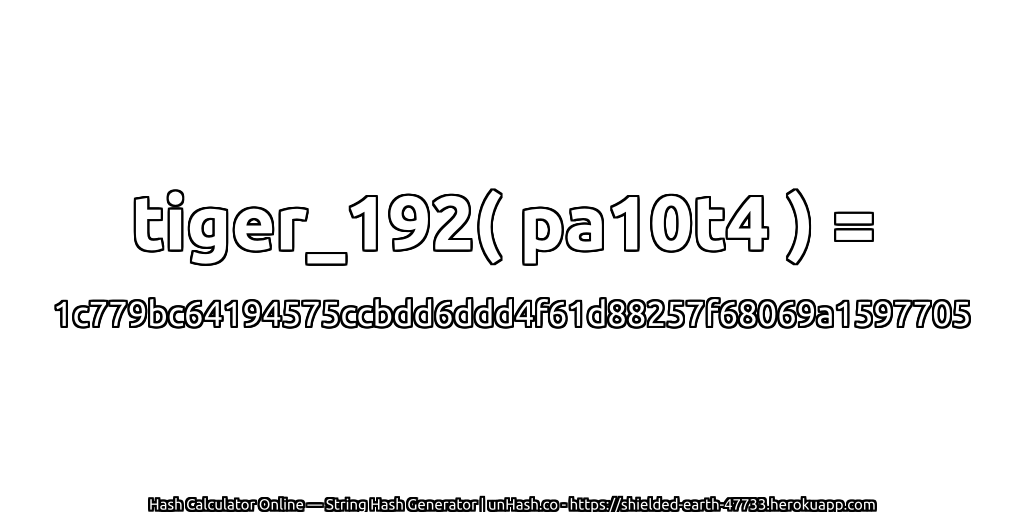 tiger_192( pa10t4 ) = 1c779bc64194575ccbdd6ddd4f61d88257f68069a1597705 | unHash.co