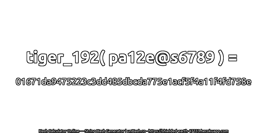 tiger_192( pa12e@s6789 ) = 01671da9475223c3dd485dbcda775e1acf5f4a11f4fd758e | unHash.co