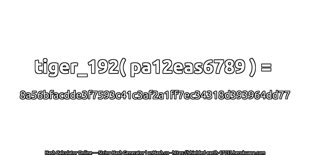 tiger_192( pa12eas6789 ) = 8a56bfacdde3f7593c41c3af2a1ff7ec34318d393964dd77 | unHash.co
