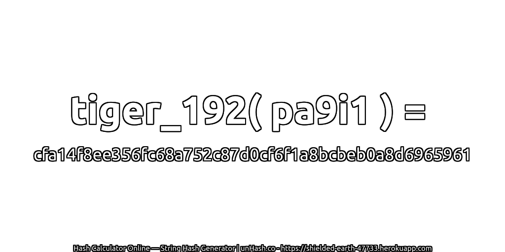 tiger_192( pa9i1 ) = cfa14f8ee356fc68a752c87d0cf6f1a8bcbeb0a8d6965961 | unHash.co