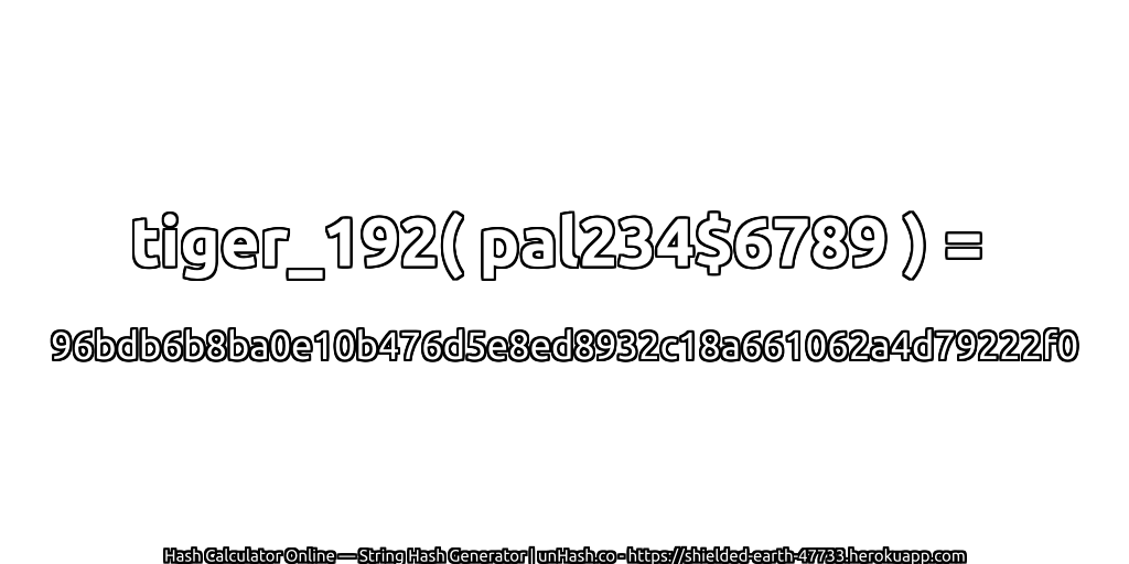 tiger_192( pal234$6789 ) = 96bdb6b8ba0e10b476d5e8ed8932c18a661062a4d79222f0 | unHash.co