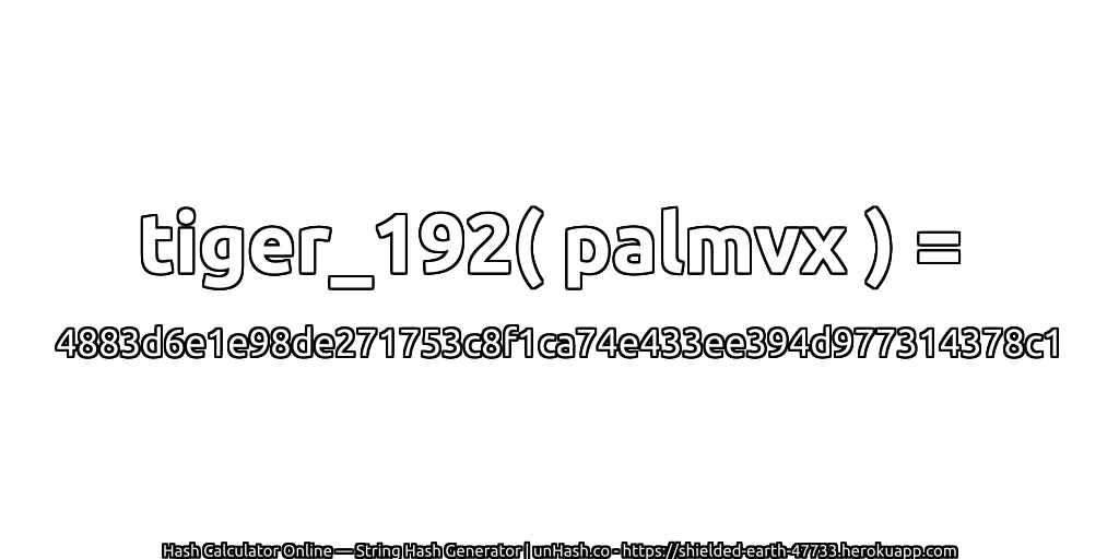 tiger_192( palmvx ) = 4883d6e1e98de271753c8f1ca74e433ee394d977314378c1 | unHash.co
