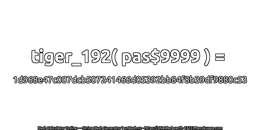 tiger_192( pas$9999 ) = 1d968e47c007dcb507241466d05392bb84f8b39df9880c53 | unHash.co