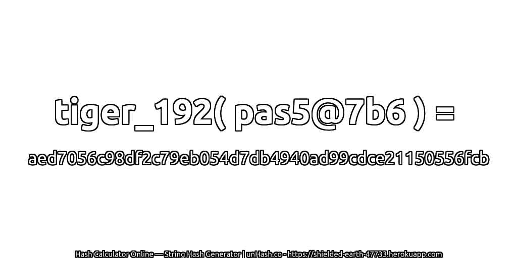 tiger_192( pas5@7b6 ) = aed7056c98df2c79eb054d7db4940ad99cdce21150556fcb | unHash.co
