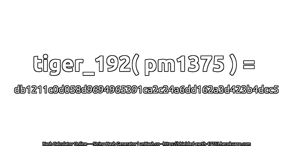 tiger_192( pm1375 ) = db1211c0d058d9694965391ca2c24a6dd162a3d423b4dcc5 | unHash.co