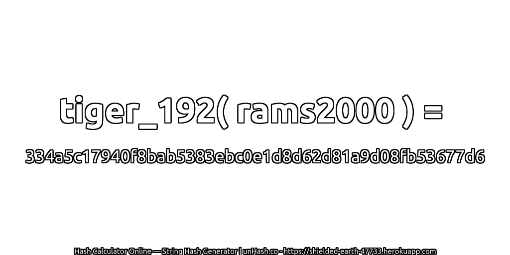 tiger_192( rams2000 ) = 334a5c17940f8bab5383ebc0e1d8d62d81a9d08fb53677d6 | unHash.co