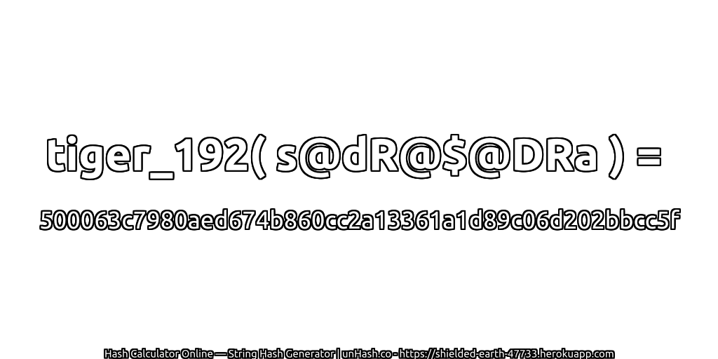 tiger_192( s@dR@$@DRa ) = 500063c7980aed674b860cc2a13361a1d89c06d202bbcc5f | unHash.co